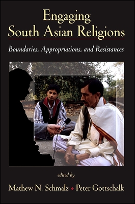Engaging South Asian Religions: Boundaries, Appropriations, and Resistances - Schmalz, Mathew N (Editor), and Gottschalk, Peter (Editor)