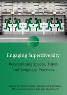 Engaging Superdiversity: Recombining Spaces, Times and Language Practices