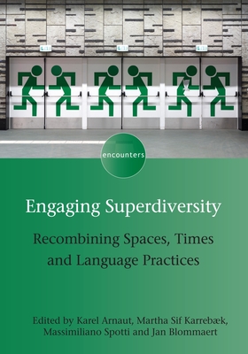 Engaging Superdiversity: Recombining Spaces, Times and Language Practices - Arnaut, Karel (Editor), and Karrebk, Martha Sif (Editor), and Spotti, Massimiliano (Editor)
