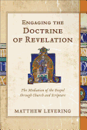 Engaging the Doctrine of Revelation - The Mediation of the Gospel through Church and Scripture