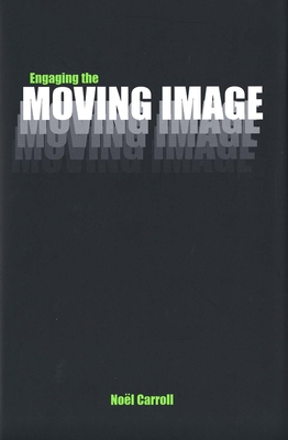 Engaging the Moving Image - Carroll, Nol