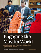 Engaging the Muslim World: Public Diplomacy After 9/11 in the Arab Middle East, Afghanistan, and Pakistan