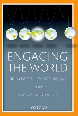 Engaging the World: Indian Foreign Policy since 1947 - Ganguly, Sumit (Editor)