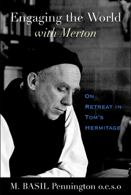 Engaging the World with Merton: On Retreat in Tom's Hermitage - Pennington, M Basil, Father, Ocso