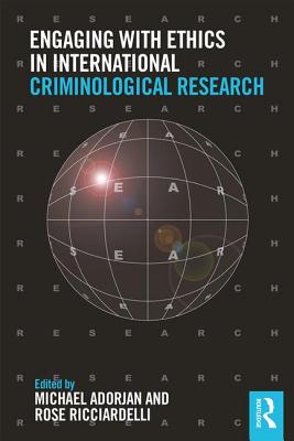 Engaging with Ethics in International Criminological Research - Adorjan, Michael (Editor), and Ricciardelli, Rose (Editor)