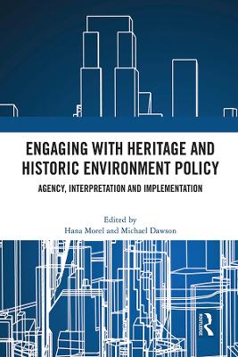 Engaging with Heritage and Historic Environment Policy: Agency, Interpretation and Implementation - Morel, Hana (Editor), and Dawson, Michael (Editor)