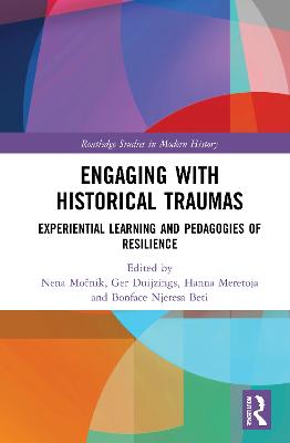 Engaging with Historical Traumas: Experiential Learning and Pedagogies of Resilience - Mo nik, Nena (Editor), and Duijzings, Ger (Editor), and Meretoja, Hanna (Editor)