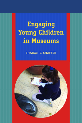 Engaging Young Children in Museums - Shaffer, Sharon E