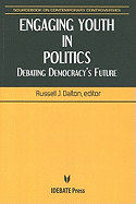 Engaging Youth in Politics: Debating Democracy's Future - Dalton, Russell J (Editor)