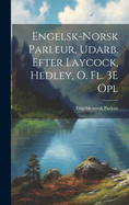 Engelsk-Norsk Parleur, Udarb. Efter Laycock, Hedley, O. Fl. 3E Opl