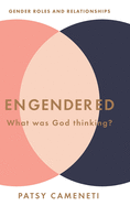 Engendered: What Was God Thinking? Gender Roles & Relationships