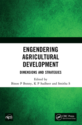 Engendering Agricultural Development: Dimensions and Strategies - Bonny, Binoo P (Editor), and Sudheer, K P (Editor), and S, Smitha (Editor)