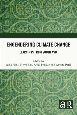 Engendering Climate Change: Learnings from South Asia - Hans, Asha (Editor), and Rao, Nitya (Editor), and Prakash, Anjal (Editor)