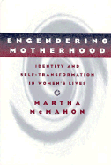 Engendering Motherhood: Identity and Self-Transformation in Women's Lives