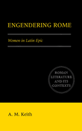 Engendering Rome: Women in Latin Epic
