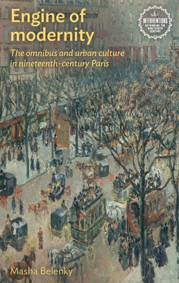 Engine of Modernity: The Omnibus and Urban Culture in Nineteenth-Century Paris - Belenky, Masha