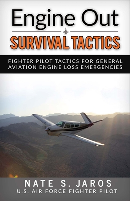 Engine Out Survival Tactics: Fighter Pilot Tactics for General Aviation Engine Loss Emergencies Volume 1 - Jaros, Nate