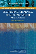 Engineering a Learning Healthcare System: A Look at the Future: Workshop Summary