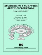 Engineering and Computer Graphics Workbook Using Solidworks 2007 - Ronald E., Ph.D. Barr; Thomas J., Ph.D. Krueger; Aanstoos, Theodore A.; Juricic, Davor