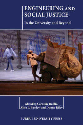 Engineering and Social Justice: In the University and Beyond - Baillie, Caroline (Editor), and Pawley, Alice (Editor)