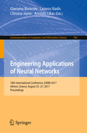 Engineering Applications of Neural Networks: 18th International Conference, Eann 2017, Athens, Greece, August 25-27, 2017, Proceedings