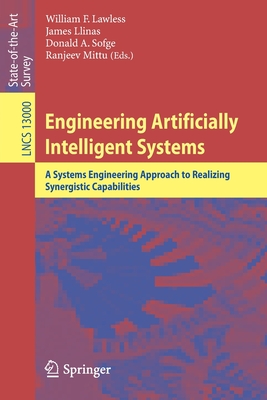 Engineering Artificially Intelligent Systems: A Systems Engineering Approach to Realizing Synergistic Capabilities - Lawless, William F. (Editor), and Llinas, James (Editor), and Sofge, Donald A. (Editor)