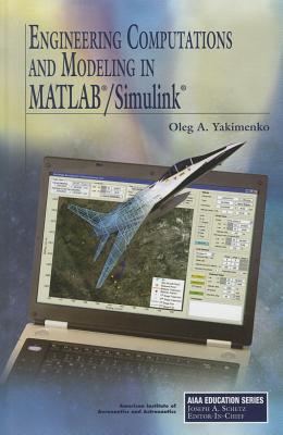 Engineering Computations and Modeling in MATLAB/Simulink - Yakimenko, Oleg A, and Schetz, Joseph A (Editor)
