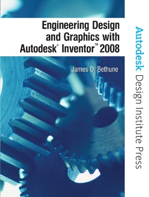 Engineering Design and Graphics with Autodesk Inventor 2008 - Bethune, James D