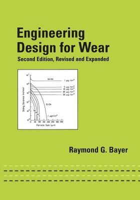 Engineering Design for Wear, Revised and Expanded - Bayer, Raymond G (Editor)