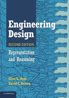 Engineering Design: Representation and Reasoning - Dym, Clive L., and Brown, David C.