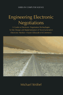 Engineering Electronic Negotiations: A Guide to Electronic Negotiation Technologies for the Design and Implementation of Next-Generation Electronic Markets- Future Silkroads of eCommerce