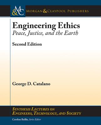 Engineering Ethics: Peace, Justice, and the Earth, Second Edition - Catalano, George D