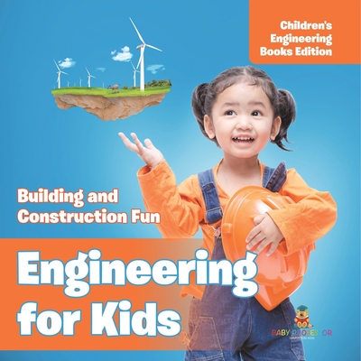 Engineering for Kids: Building and Construction Fun Children's Engineering Books - Baby Professor