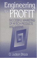 Engineering for Profit: Successful Marketing of Hi-Tech Products and Systems - Strock, O J, and Solomon Press