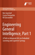 Engineering General Intelligence, Part 1: A Path to Advanced AGI via Embodied Learning and Cognitive Synergy