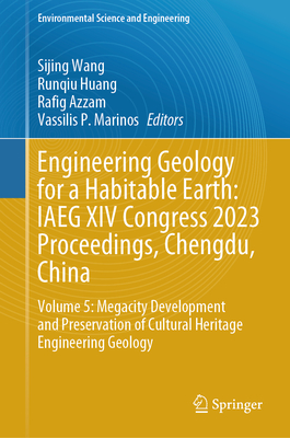 Engineering Geology for a Habitable Earth: IAEG XIV Congress 2023 Proceedings, Chengdu, China: Volume 5: Megacity Development and Preservation of Cultural Heritage Engineering Geology - Wang, Sijing (Editor), and Huang, Runqiu (Editor), and Azzam, Rafig (Editor)