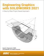 Engineering Graphics with SOLIDWORKS 2021: A Step-by-Step Project Based Approach