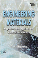 Engineering Materials: Properties and Applications of Metals and Alloys - Sharma, C. P.