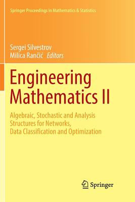 Engineering Mathematics II: Algebraic, Stochastic and Analysis Structures for Networks, Data Classification and Optimization - Silvestrov, Sergei (Editor), and Ran ic, Milica (Editor)