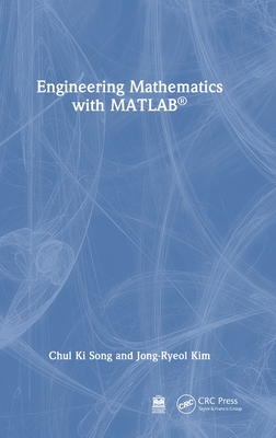 Engineering Mathematics with MATLAB - Song, Chul Ki, and Kim, Jong-Ryeol