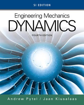 Engineering Mechanics: Dynamics, SI Edition - Pytel, Andrew, and Kiusalaas, Jaan