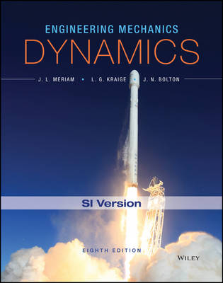 Engineering Mechanics: Dynamics - Meriam, James L., and Kraige, L. G., and Bolton, Jeffrey N.