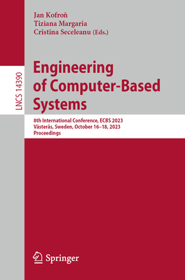 Engineering of Computer-Based Systems: 8th International Conference, ECBS 2023, Vsters, Sweden, October 16-18, 2023, Proceedings - Kofron, Jan (Editor), and Margaria, Tiziana (Editor), and Seceleanu, Cristina (Editor)