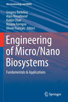 Engineering of Micro/Nano Biosystems: Fundamentals & Applications - Barbillon, Gregory (Editor), and Bosseboeuf, Alain (Editor), and Chun, Kukjin (Editor)