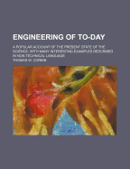 Engineering of To-Day: A Popular Account of the Present State of the Science, with Many Interesting Examples Described in Non-Technical Language