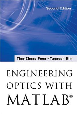 Engineering Optics With Matlab® - Poon, Ting-chung, and Kim, Taegeun