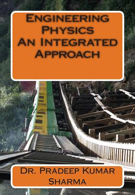 Engineering Physics - An Integrated Approach: Engineering Physics - Sharma, Pradeep Kumar