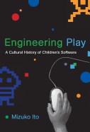 Engineering Play: A Cultural History of Children's Software