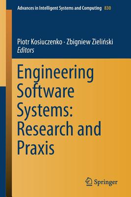 Engineering Software Systems: Research and PRAXIS - Kosiuczenko, Piotr (Editor), and Zieli ski, Zbigniew (Editor)