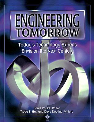 Engineering Tomorrow: Today's Technology Experts Envision the Next Century - Fouke, Janie (Editor)